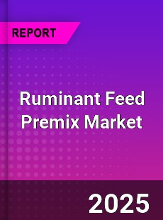 Global Ruminant Feed Premix Market