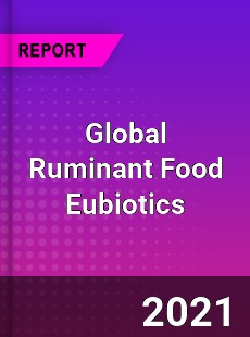 Global Ruminant Food Eubiotics Market