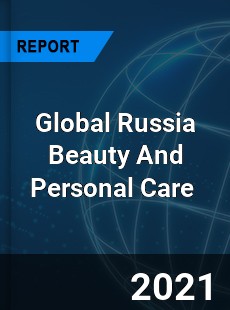 Global Russia Beauty And Personal Care Market