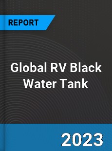 Global RV Black Water Tank Industry