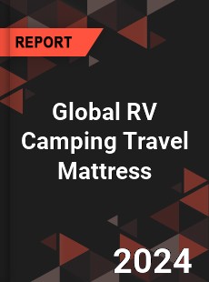 Global RV Camping Travel Mattress Industry