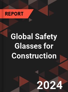 Global Safety Glasses for Construction Industry