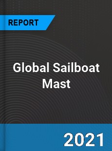 Global Sailboat Mast Market