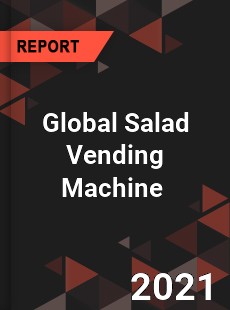 Global Salad Vending Machine Market