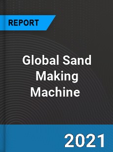 Global Sand Making Machine Market