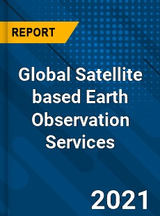 Global Satellite based Earth Observation Services Market