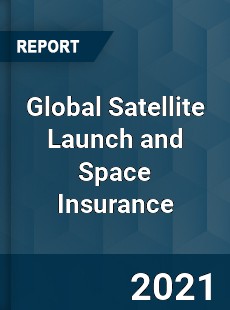 Global Satellite Launch and Space Insurance Market