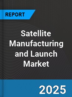 Global Satellite Manufacturing and Launch Market