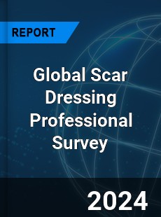 Global Scar Dressing Professional Survey Report