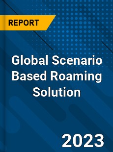Global Scenario Based Roaming Solution Industry