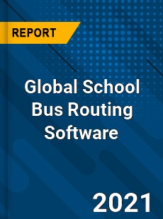 Global School Bus Routing Software Market