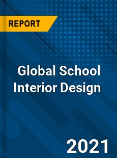 Global School Interior Design Market