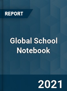 Global School Notebook Market