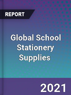 Global School Stationery Supplies Market