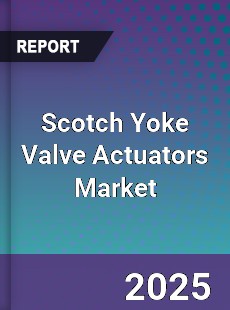 Global Scotch Yoke Valve Actuators Industry