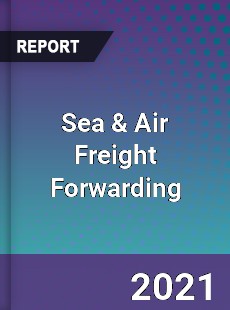 Global Sea & Air Freight Forwarding Market