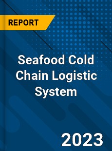Global Seafood Cold Chain Logistic System Market