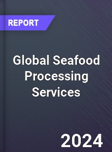 Global Seafood Processing Services Industry