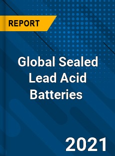 Global Sealed Lead Acid Batteries Market