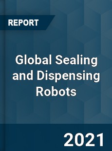Global Sealing and Dispensing Robots Market