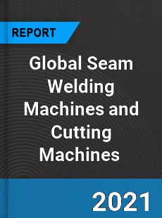 Global Seam Welding Machines and Cutting Machines Market