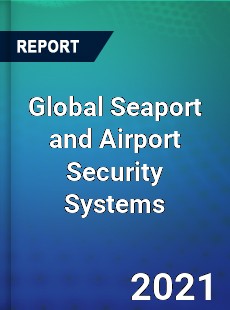 Global Seaport and Airport Security Systems Market