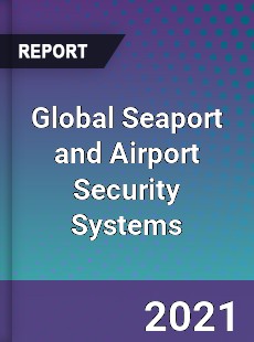 Global Seaport and Airport Security Systems Market