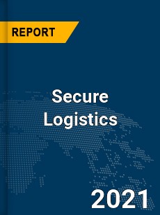 Global Secure Logistics Market