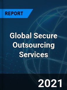 Global Secure Outsourcing Services Market