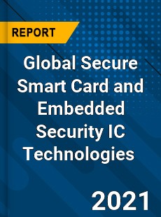 Global Secure Smart Card and Embedded Security IC Technologies Market