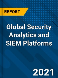 Global Security Analytics and SIEM Platforms Market