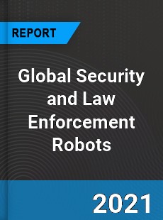 Global Security and Law Enforcement Robots Industry