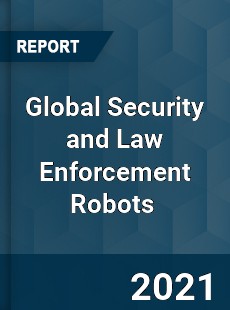 Global Security and Law Enforcement Robots Market