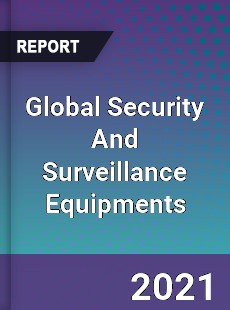 Global Security And Surveillance Equipments Market