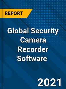 Global Security Camera Recorder Software Market