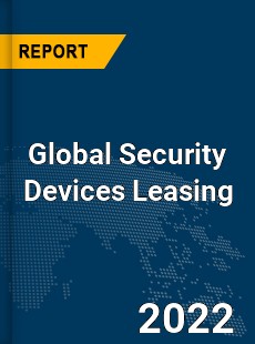 Global Security Devices Leasing Market
