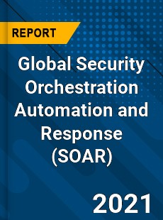 Global Security Orchestration Automation and Response Market