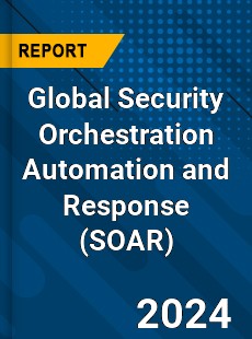 Global Security Orchestration Automation and Response Market