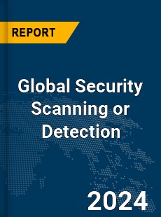 Global Security Scanning or Detection Market