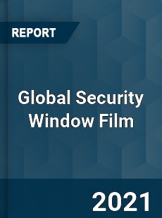 Global Security Window Film Market