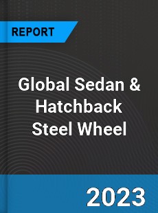 Global Sedan amp Hatchback Steel Wheel Market