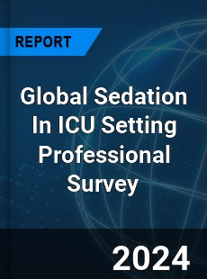 Global Sedation In ICU Setting Professional Survey Report