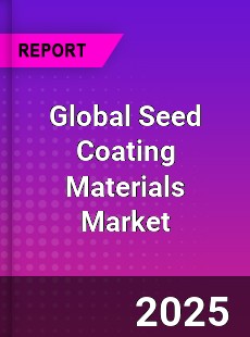 Global Seed Coating Materials Market