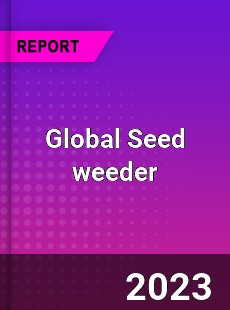 Global Seed weeder Market