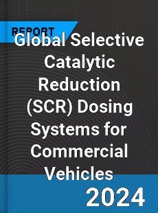 Global Selective Catalytic Reduction Dosing Systems for Commercial Vehicles Market