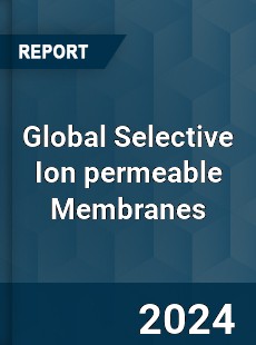 Global Selective Ion permeable Membranes Industry