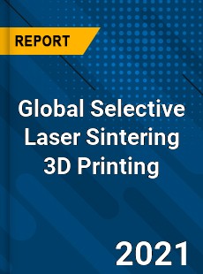 Global Selective Laser Sintering 3D Printing Market