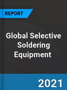 Global Selective Soldering Equipment Market