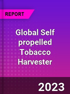 Global Self propelled Tobacco Harvester Industry