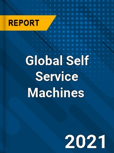 Global Self Service Machines Market